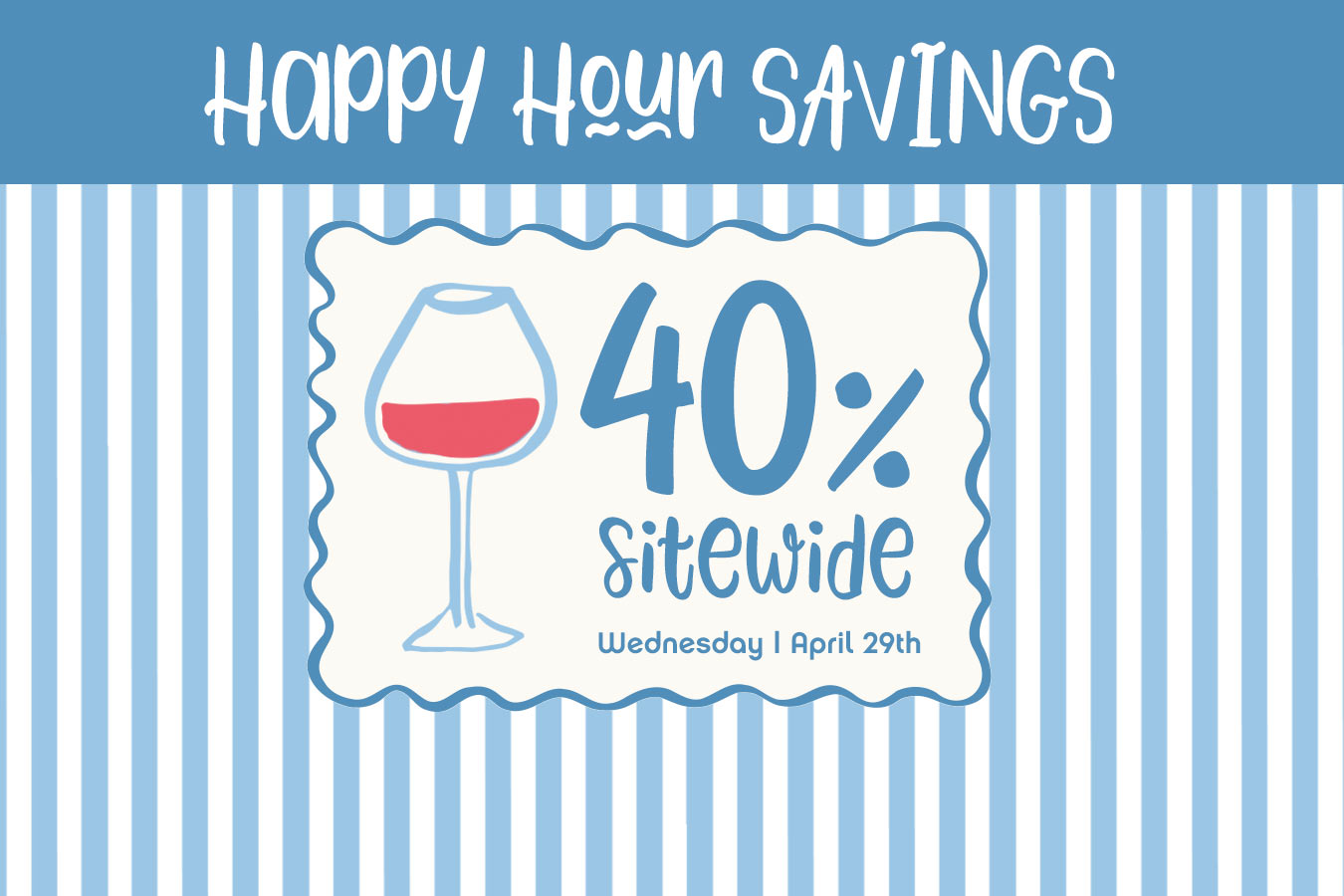 Promotional graphic with 'Happy Hour Savings' text, wine glass icon, and 40% discount offer on a blue striped background.