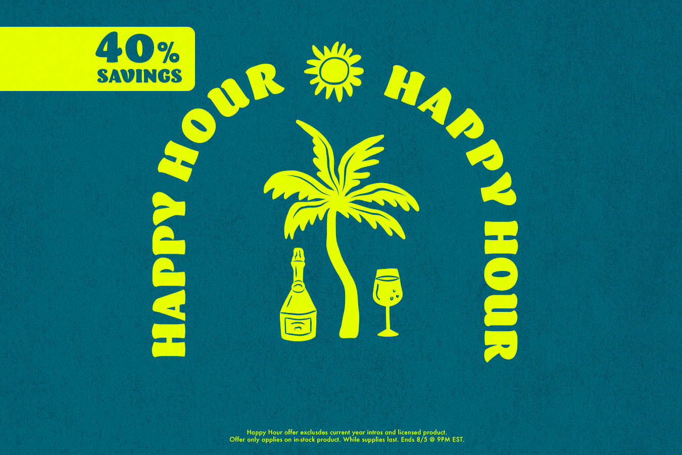 A promotional graphic with a dark teal background and bright yellow text reading 'HAPPY HOUR' and '40% SAVINGS'. A yellow sun, palm tree, bottle, and wine glass are centered in the design.